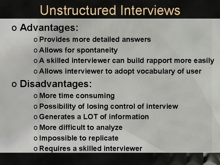 Unstructured Interviews o Advantages: o Provides more detailed answers o Allows for spontaneity o