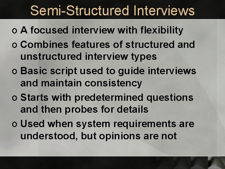 Semi-Structured Interviews o A focused interview with flexibility o Combines features of structured and