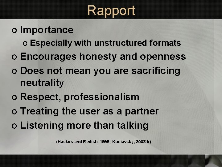 Rapport o Importance o Especially with unstructured formats o Encourages honesty and openness o