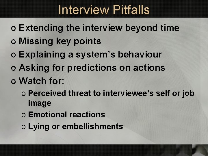 Interview Pitfalls o Extending the interview beyond time o Missing key points o Explaining
