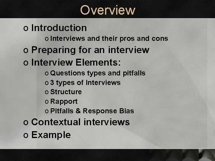 Overview o Introduction o Interviews and their pros and cons o Preparing for an