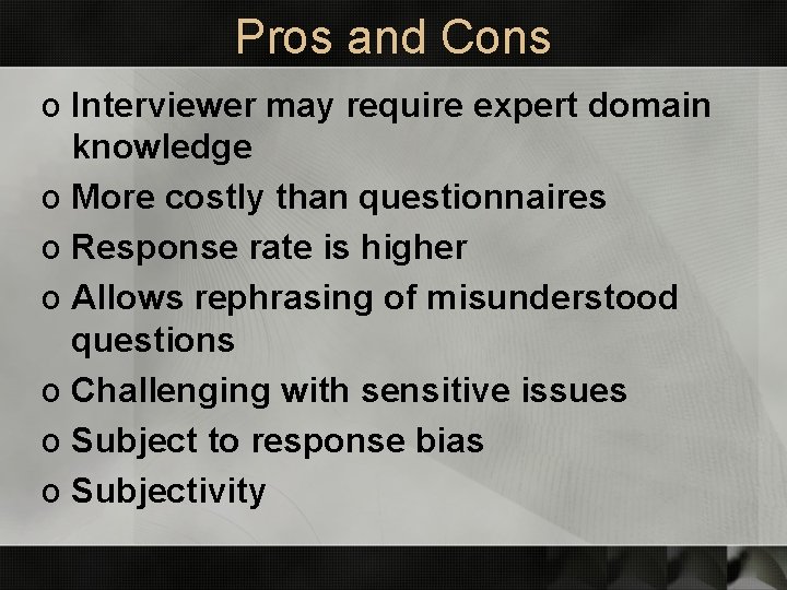 Pros and Cons o Interviewer may require expert domain knowledge o More costly than