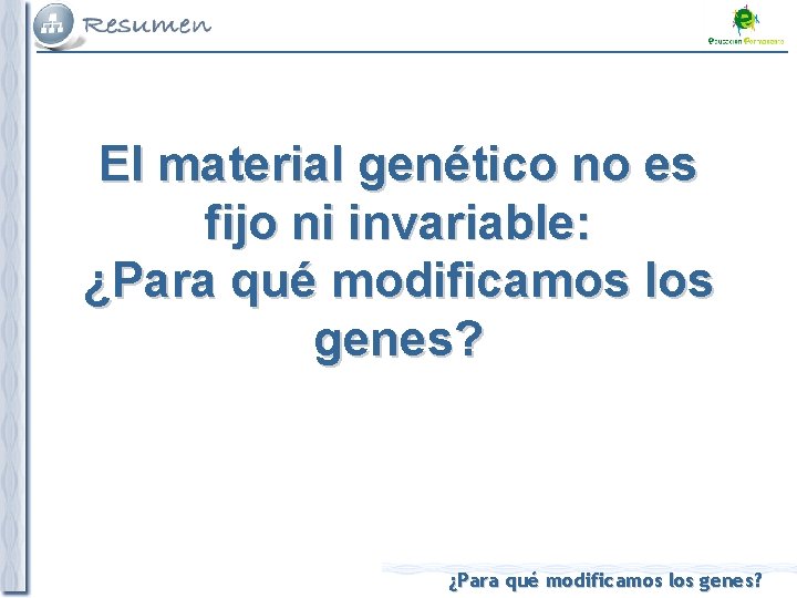 El material genético no es fijo ni invariable: ¿Para qué modificamos los genes? 