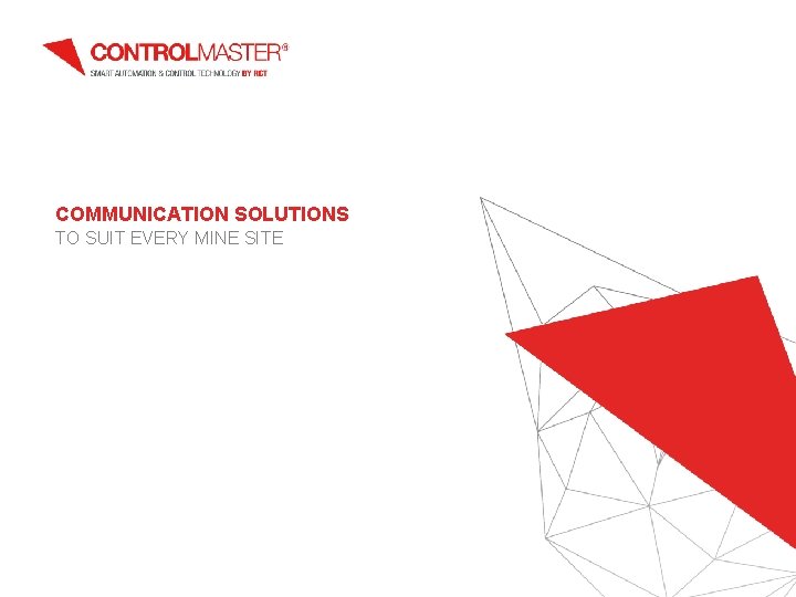 COMMUNICATION SOLUTIONS TO SUIT EVERY MINE SITE 