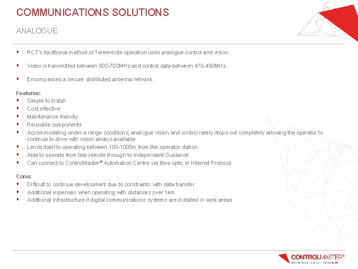 COMMUNICATIONS SOLUTIONS ANALOGUE § RCT’s traditional method of Teleremote operation uses analogue control and