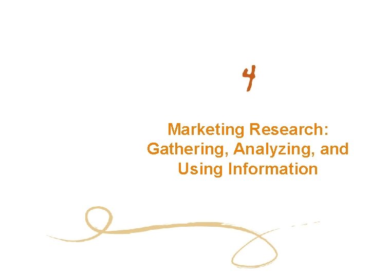 Marketing Research: Gathering, Analyzing, and Using Information Marketing Research: Gathering, Analyzing, and Using Information