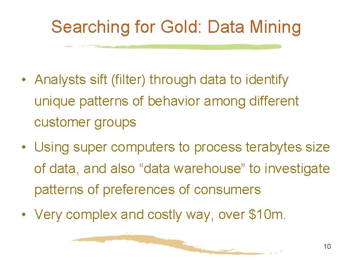 Searching for Gold: Data Mining • Analysts sift (filter) through data to identify unique Searching for Gold: Data Mining • Analysts sift (filter) through data to identify unique