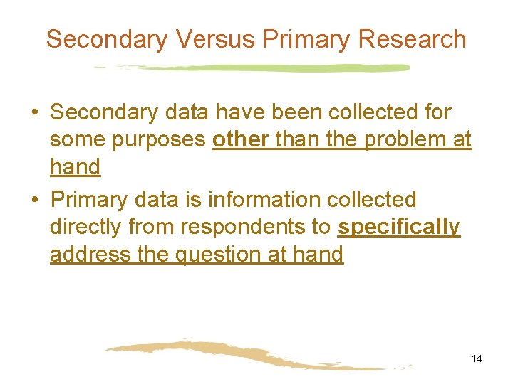 Secondary Versus Primary Research • Secondary data have been collected for some purposes other Secondary Versus Primary Research • Secondary data have been collected for some purposes other