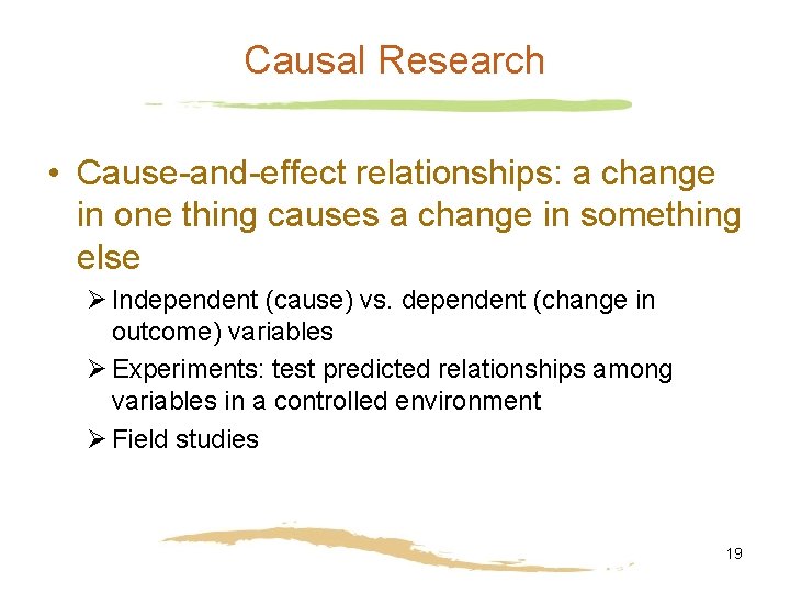Causal Research • Cause-and-effect relationships: a change in one thing causes a change in Causal Research • Cause-and-effect relationships: a change in one thing causes a change in
