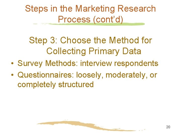 Steps in the Marketing Research Process (cont’d) Step 3: Choose the Method for Collecting Steps in the Marketing Research Process (cont’d) Step 3: Choose the Method for Collecting