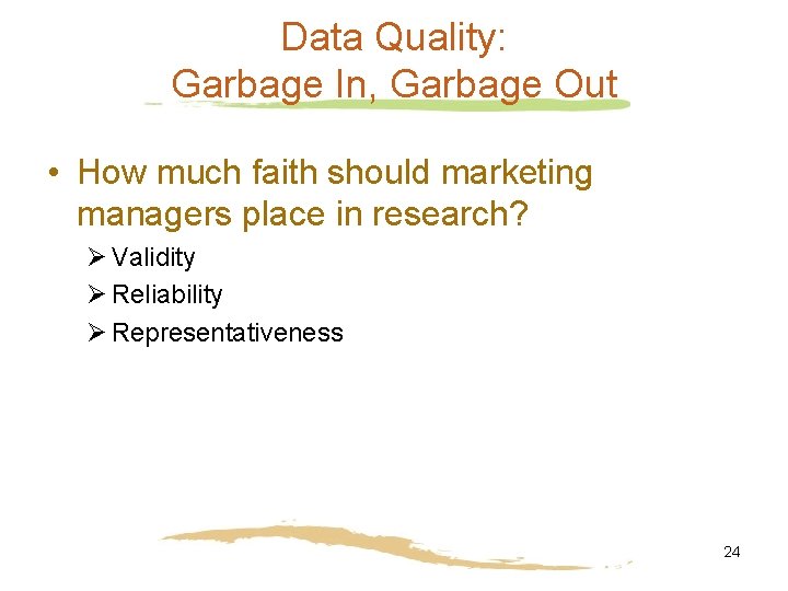 Data Quality: Garbage In, Garbage Out • How much faith should marketing managers place Data Quality: Garbage In, Garbage Out • How much faith should marketing managers place