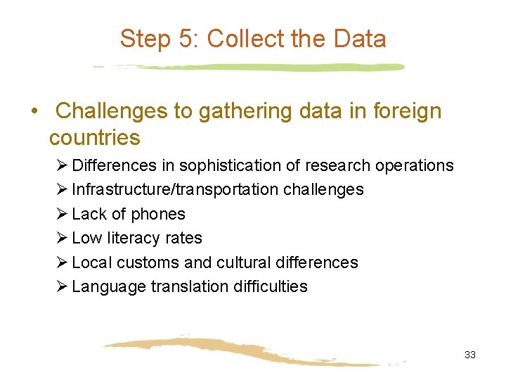 Step 5: Collect the Data • Challenges to gathering data in foreign countries Ø Step 5: Collect the Data • Challenges to gathering data in foreign countries Ø