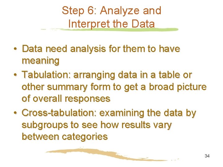 Step 6: Analyze and Interpret the Data • Data need analysis for them to Step 6: Analyze and Interpret the Data • Data need analysis for them to