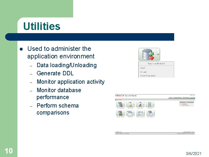 Utilities l Used to administer the application environment – – – 10 Data loading/Unloading