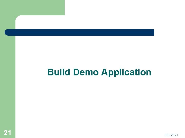 Build Demo Application 21 3/6/2021 