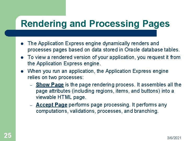 Rendering and Processing Pages l l l 25 The Application Express engine dynamically renders