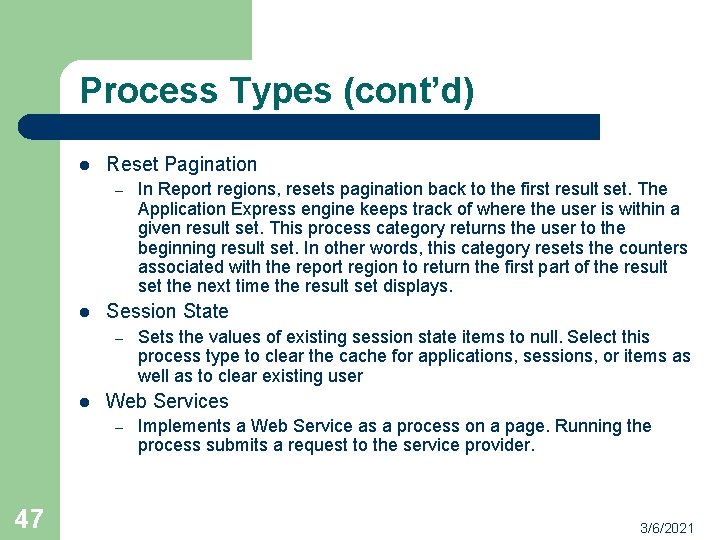 Process Types (cont’d) l Reset Pagination – l Session State – l Sets the