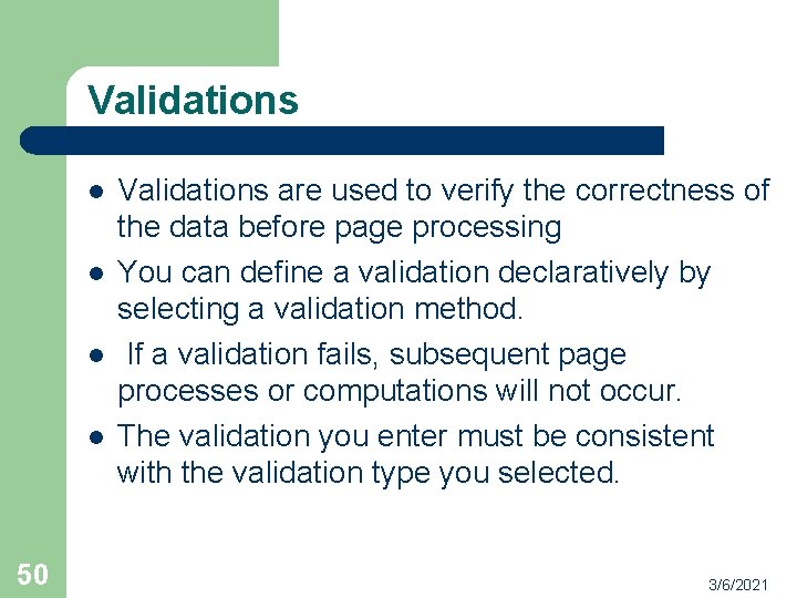 Validations l l 50 Validations are used to verify the correctness of the data