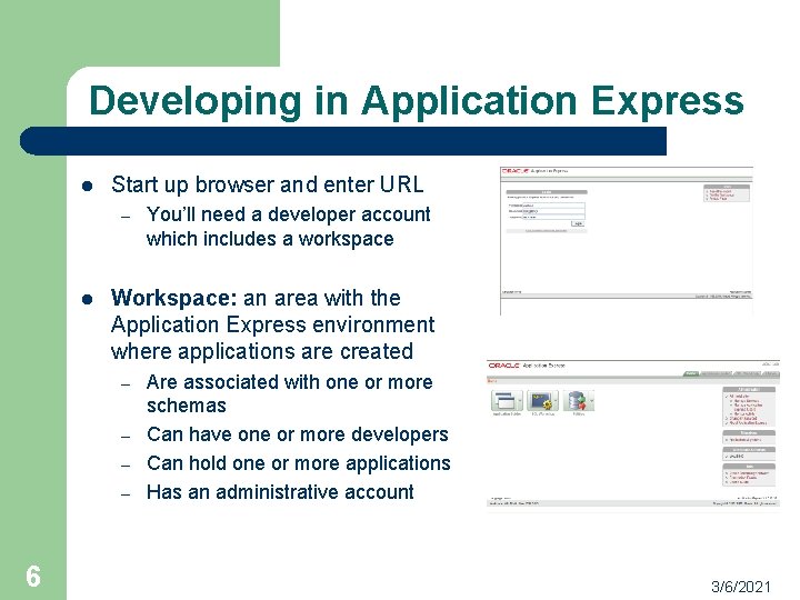 Developing in Application Express l Start up browser and enter URL – l Workspace: