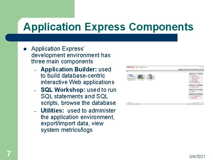 Application Express Components l 7 Application Express’ development environment has three main components –