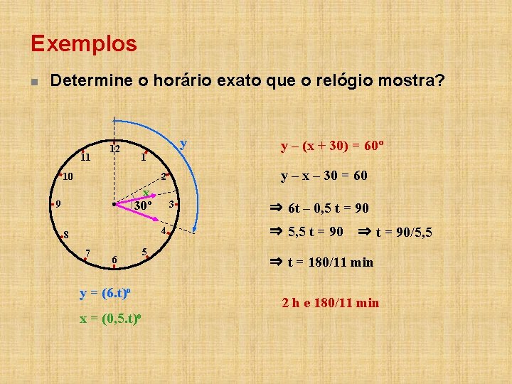 Exemplos n Determine o horário exato que o relógio mostra? 11 12 y 1