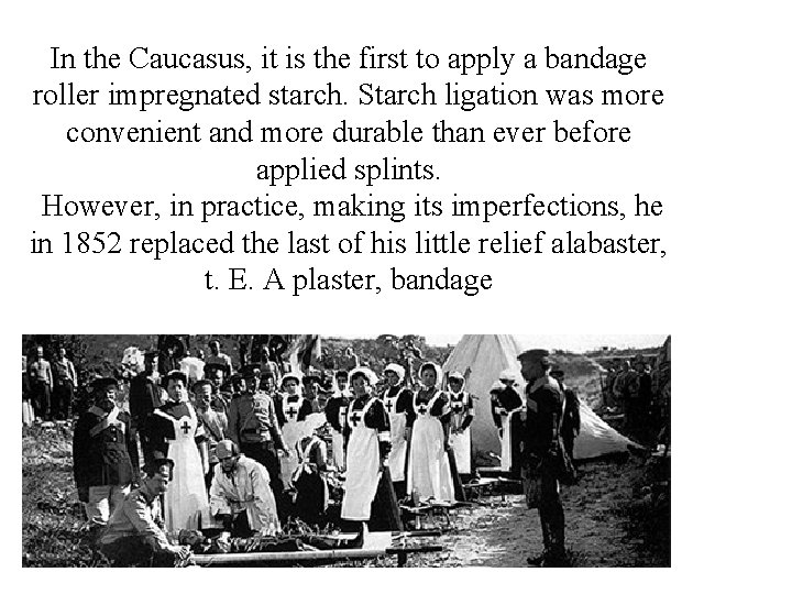 In the Caucasus, it is the first to apply a bandage roller impregnated starch. In the Caucasus, it is the first to apply a bandage roller impregnated starch.