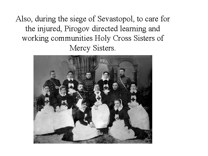 Also, during the siege of Sevastopol, to care for the injured, Pirogov directed learning Also, during the siege of Sevastopol, to care for the injured, Pirogov directed learning