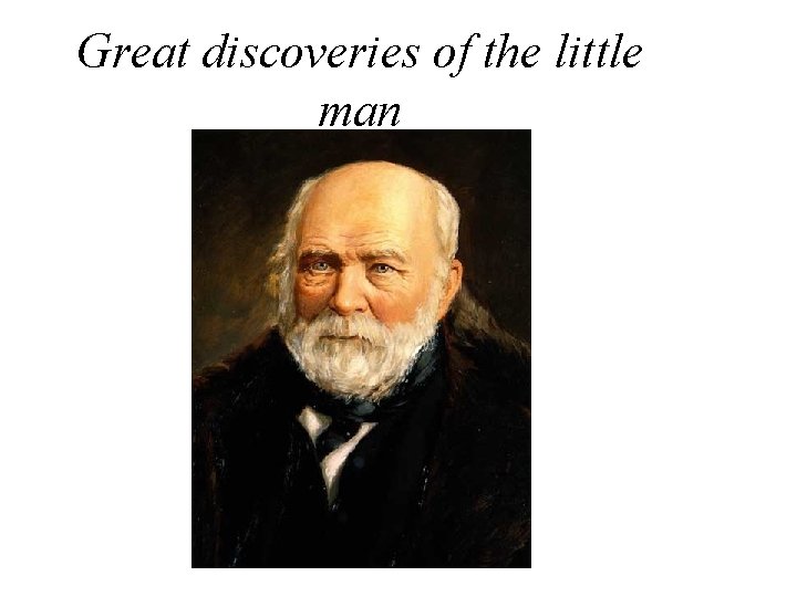 Great discoveries of the little man Great discoveries of the little man