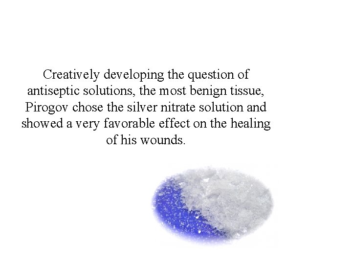 Creatively developing the question of antiseptic solutions, the most benign tissue, Pirogov chose the Creatively developing the question of antiseptic solutions, the most benign tissue, Pirogov chose the