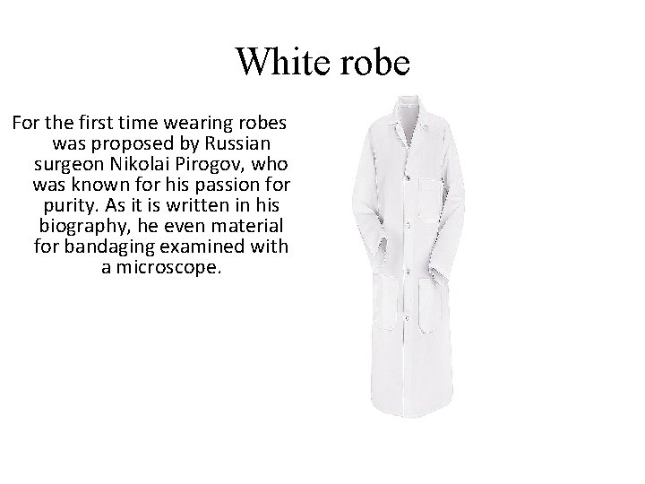 White robe For the first time wearing robes was proposed by Russian surgeon Nikolai White robe For the first time wearing robes was proposed by Russian surgeon Nikolai