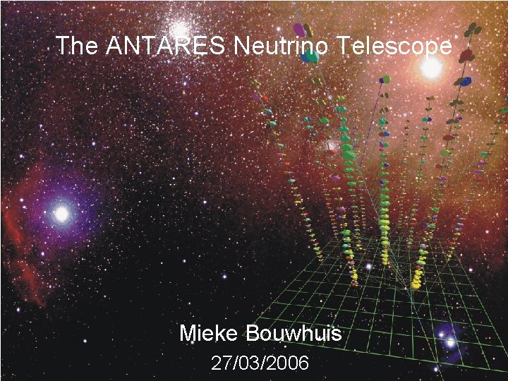 The ANTARES Neutrino Telescope Mieke Bouwhuis 27/03/2006 