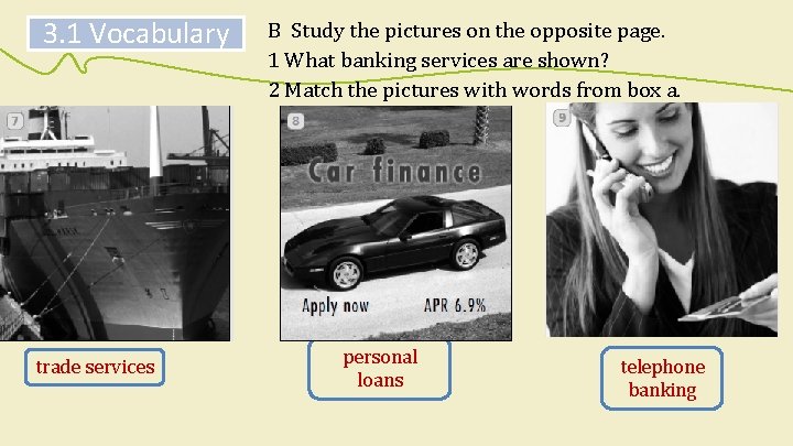 3. 1 Vocabulary trade services B Study the pictures on the opposite page. 1