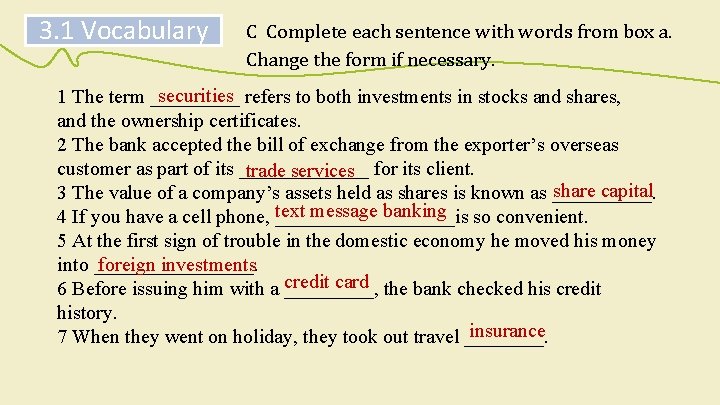 3. 1 Vocabulary C Complete each sentence with words from box a. Change the