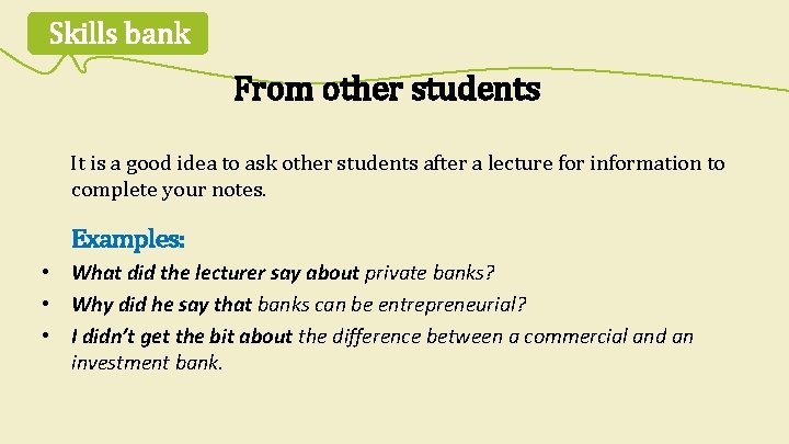 Skills bank From other students It is a good idea to ask other students