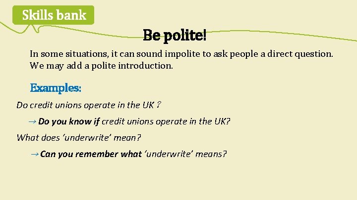 Skills bank Be polite! In some situations, it can sound impolite to ask people