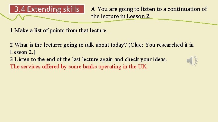 3. 4 Extending skills A You are going to listen to a continuation of
