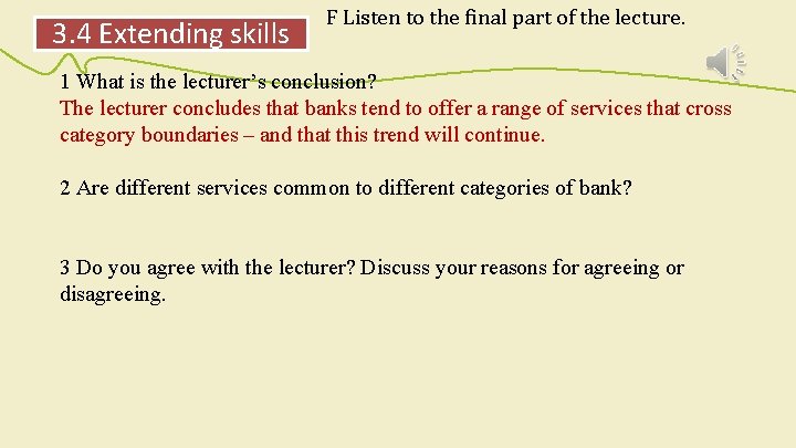 3. 4 Extending skills F Listen to the final part of the lecture. 1