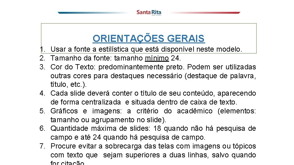 ORIENTAÇÕES GERAIS 1. Usar a fonte a estilística que está disponível neste modelo. 2.