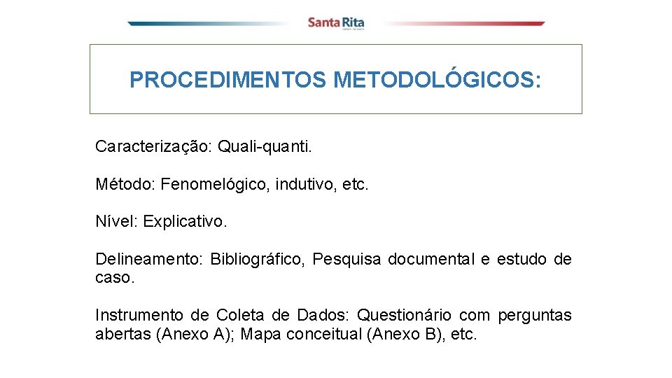 PROCEDIMENTOS METODOLÓGICOS: Caracterização: Quali-quanti. Método: Fenomelógico, indutivo, etc. Nível: Explicativo. Delineamento: Bibliográfico, Pesquisa documental