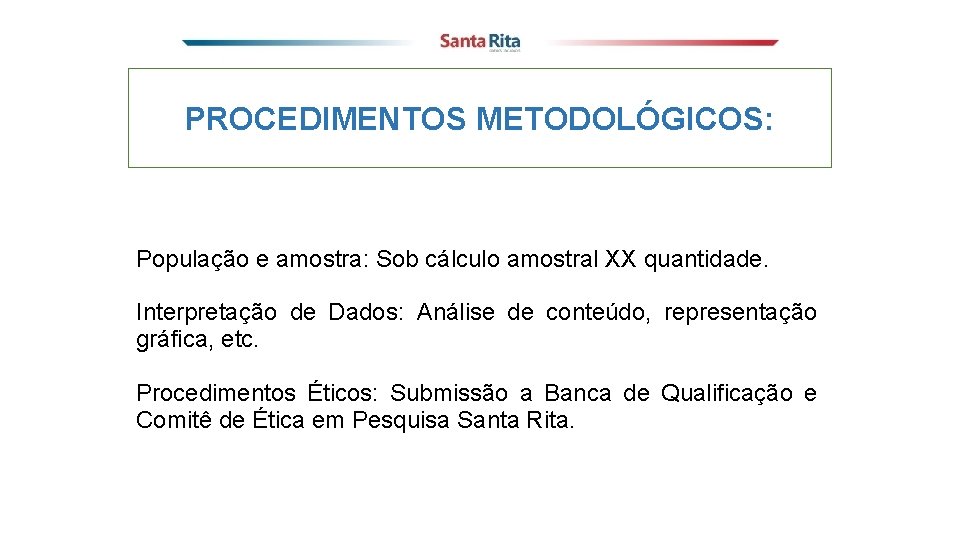 PROCEDIMENTOS METODOLÓGICOS: População e amostra: Sob cálculo amostral XX quantidade. Interpretação de Dados: Análise