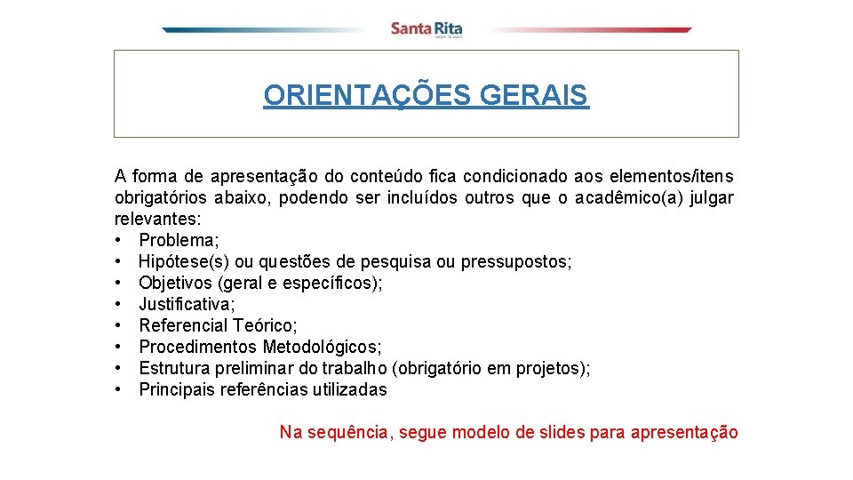 ORIENTAÇÕES GERAIS A forma de apresentação do conteúdo fica condicionado aos elementos/itens obrigatórios abaixo,
