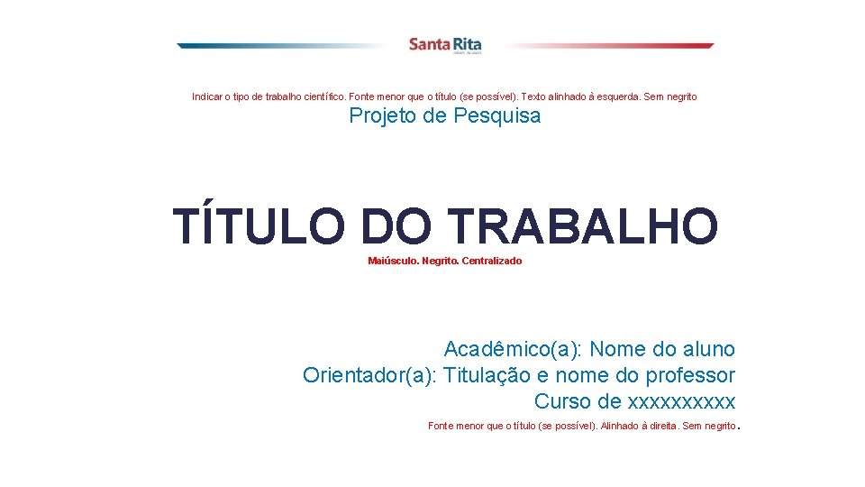 Indicar o tipo de trabalho científico. Fonte menor que o título (se possível). Texto