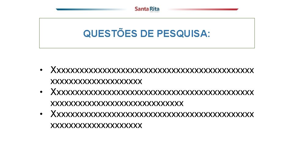QUESTÕES DE PESQUISA: • Xxxxxxxxxxxxxxxxxxxxxxxxxxxxxxxxxxxxxxxxxxxx • Xxxxxxxxxxxxxxxxxxxxxxx 