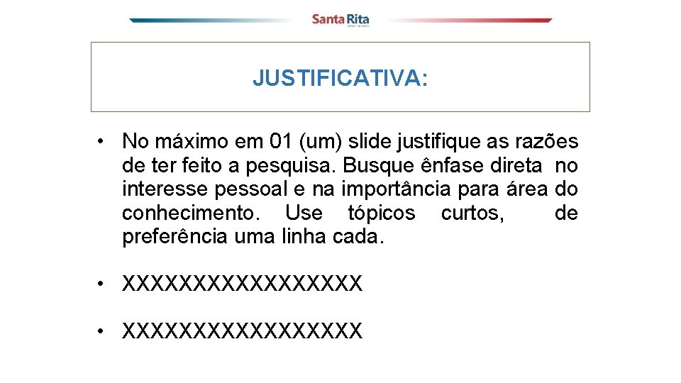 JUSTIFICATIVA: • No máximo em 01 (um) slide justifique as razões de ter feito