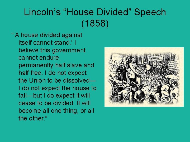 Lincoln’s “House Divided” Speech (1858) “’A house divided against itself cannot stand. ’ I