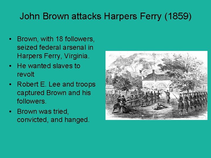 John Brown attacks Harpers Ferry (1859) • Brown, with 18 followers, seized federal arsenal