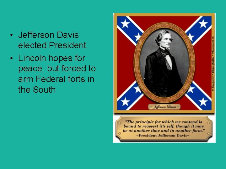  • Jefferson Davis elected President. • Lincoln hopes for peace, but forced to