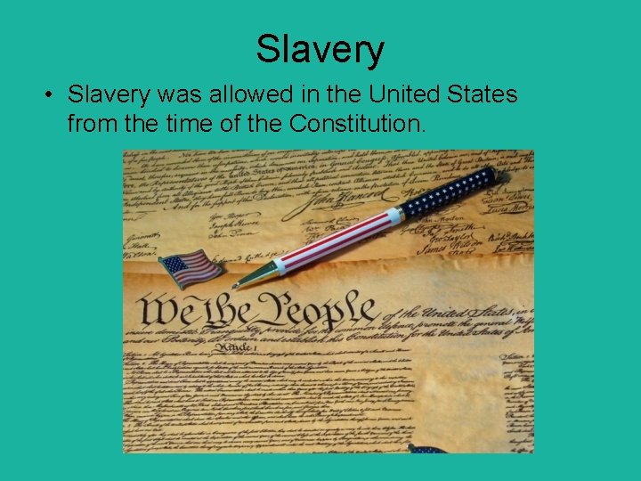 Slavery • Slavery was allowed in the United States from the time of the