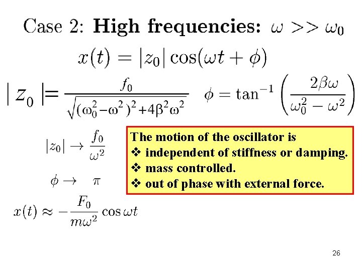 The motion of the oscillator is v independent of stiffness or damping. v mass