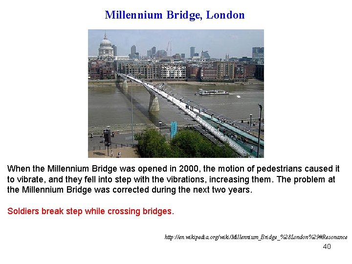 Millennium Bridge, London When the Millennium Bridge was opened in 2000, the motion of
